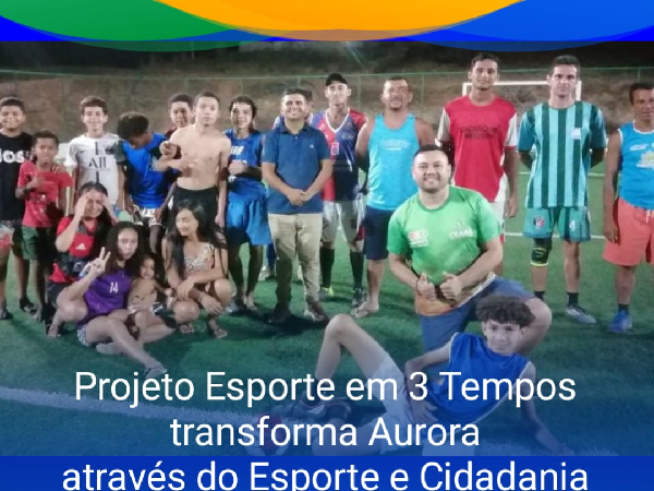 PROJETO ESPORTE EM 3 TEMPOS TRANSFORMA AURORA ATRAVÉS DO ESPORTE E CIDADANIA